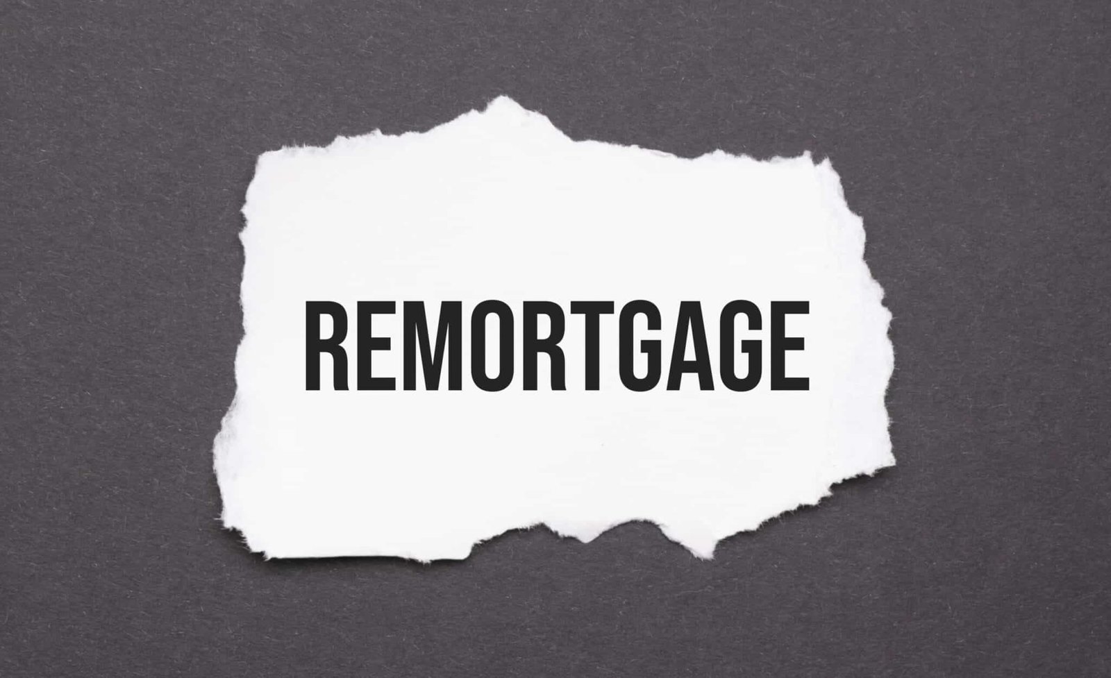 Remortgage written on torn paper